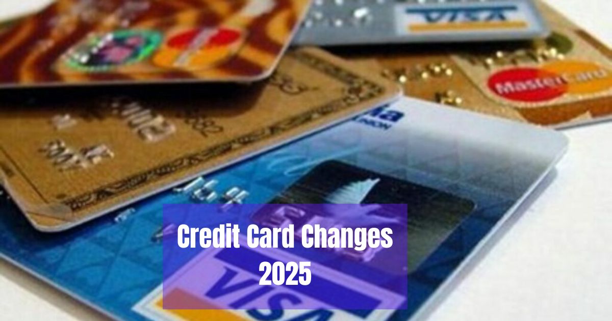 Credit Card Changes 2025